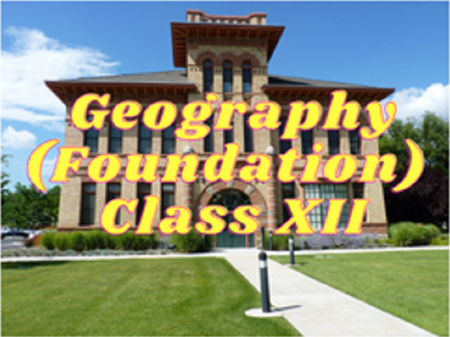 Geography (Foundation) - Class XII